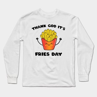 It's Fries Day Long Sleeve T-Shirt